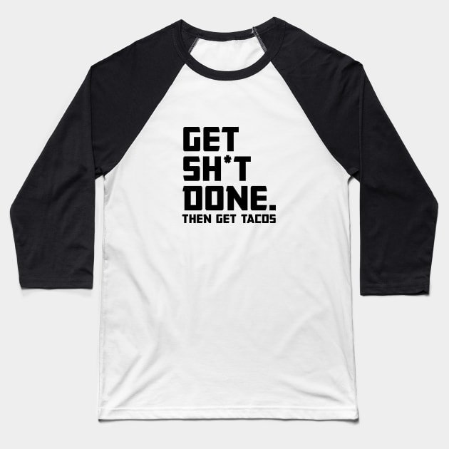Get Shit Done Then Tacos Baseball T-Shirt by Venus Complete